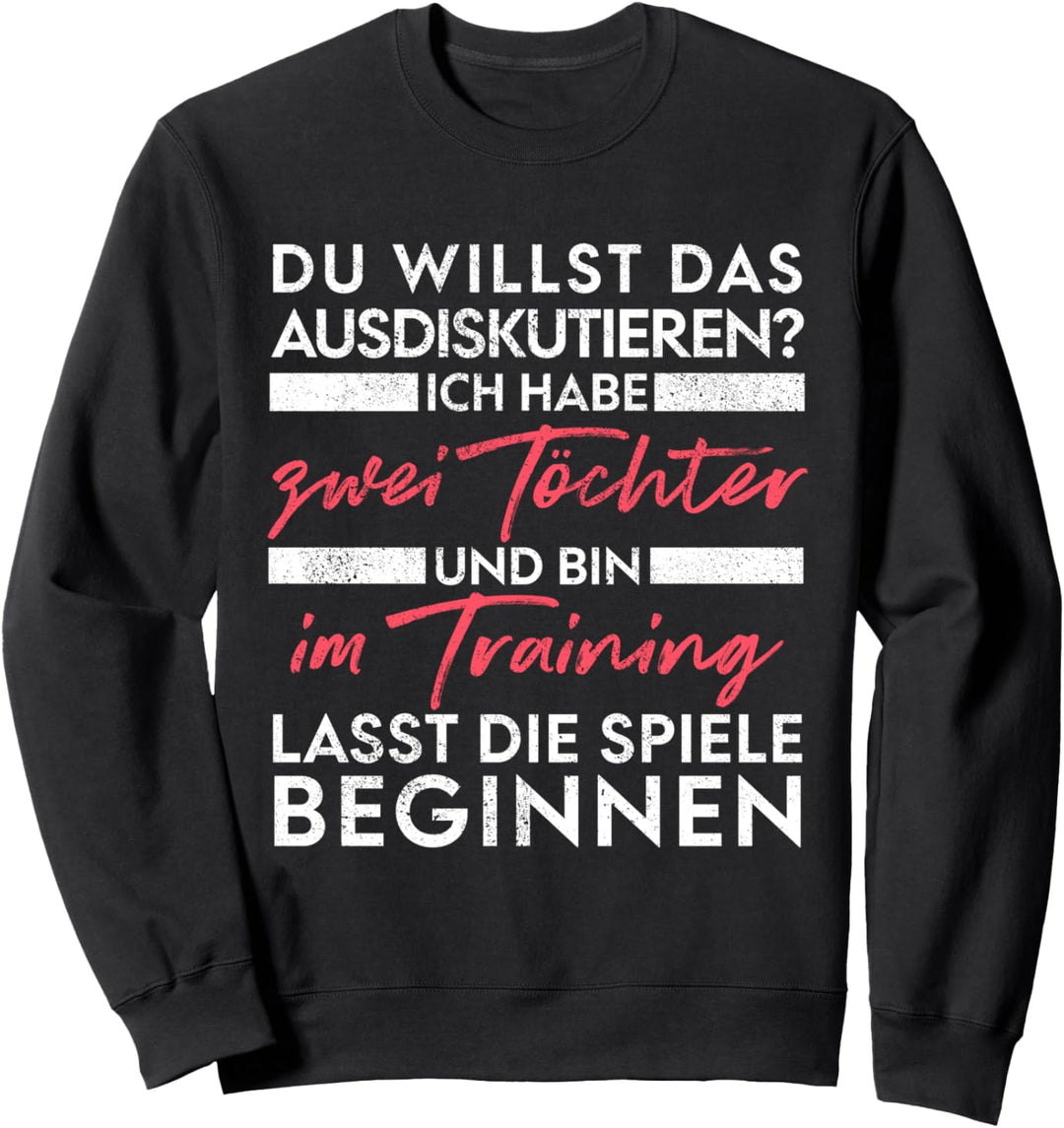 Du willst das ausdiskutieren - Vater Töchter Sweatshirt