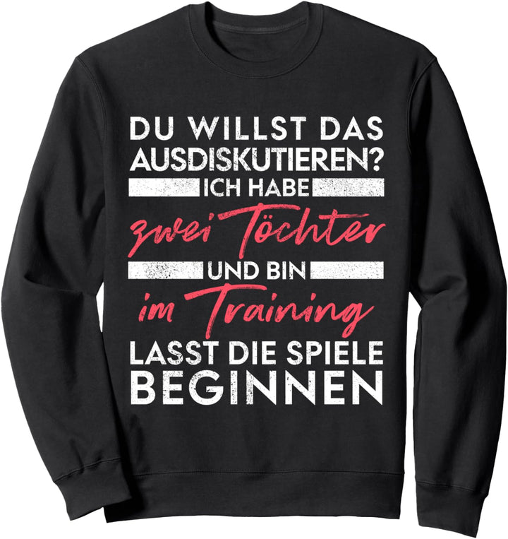Du willst das ausdiskutieren - Vater Töchter Sweatshirt