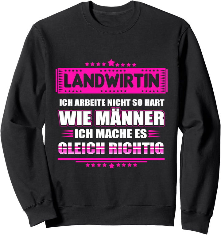 Landwirtin - ich arbeite nicht so hart wie Männer Sweatshirt