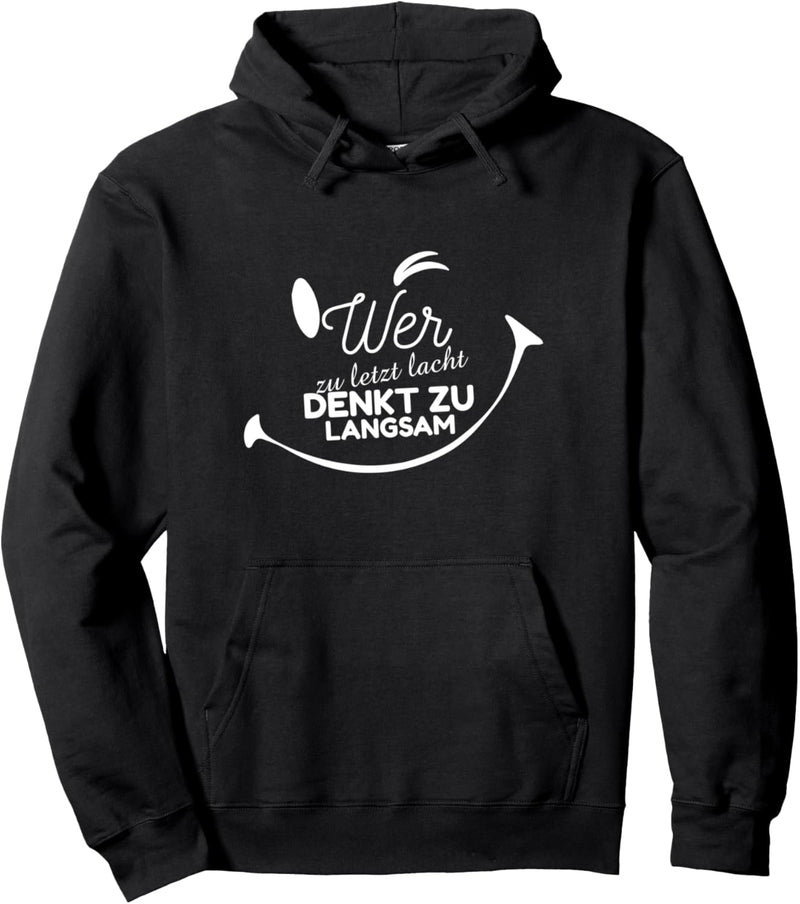 Wer zu letzt lacht denkt zu langsam Geschenk Spruch Lustig Pullover Hoodie