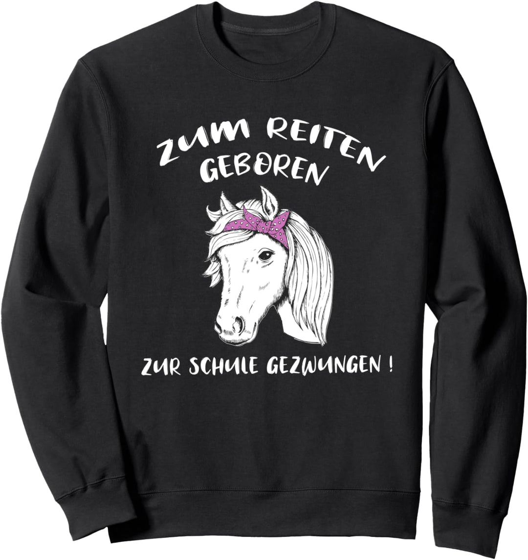 Zum Reiten Geboren Zur Schule Gezwungen Pferde Mädchen Sweatshirt