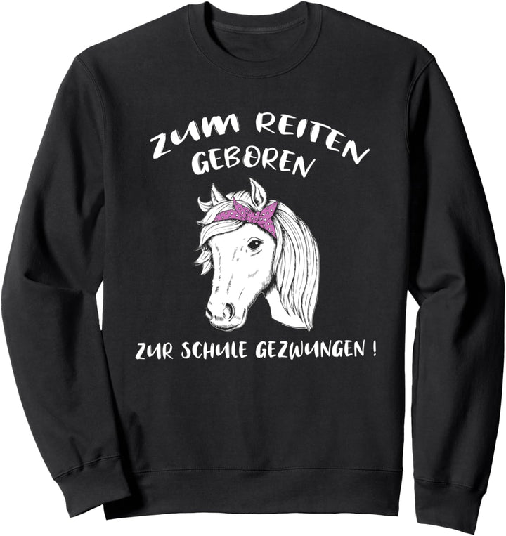Zum Reiten Geboren Zur Schule Gezwungen Pferde Mädchen Sweatshirt