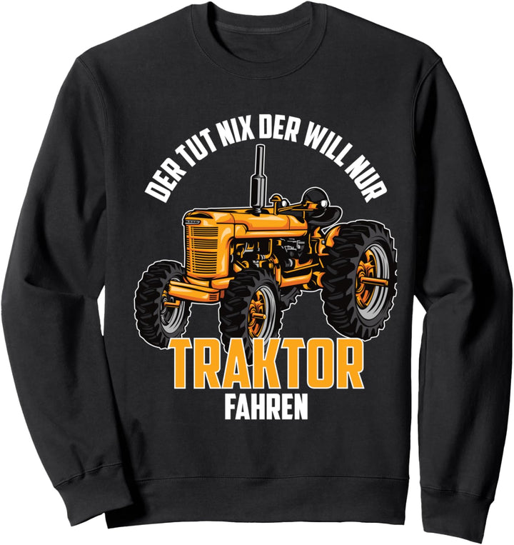 Der Tut Nix - Der Will Nur Traktor fahren Deutzen, Landwirt Sweatshirt