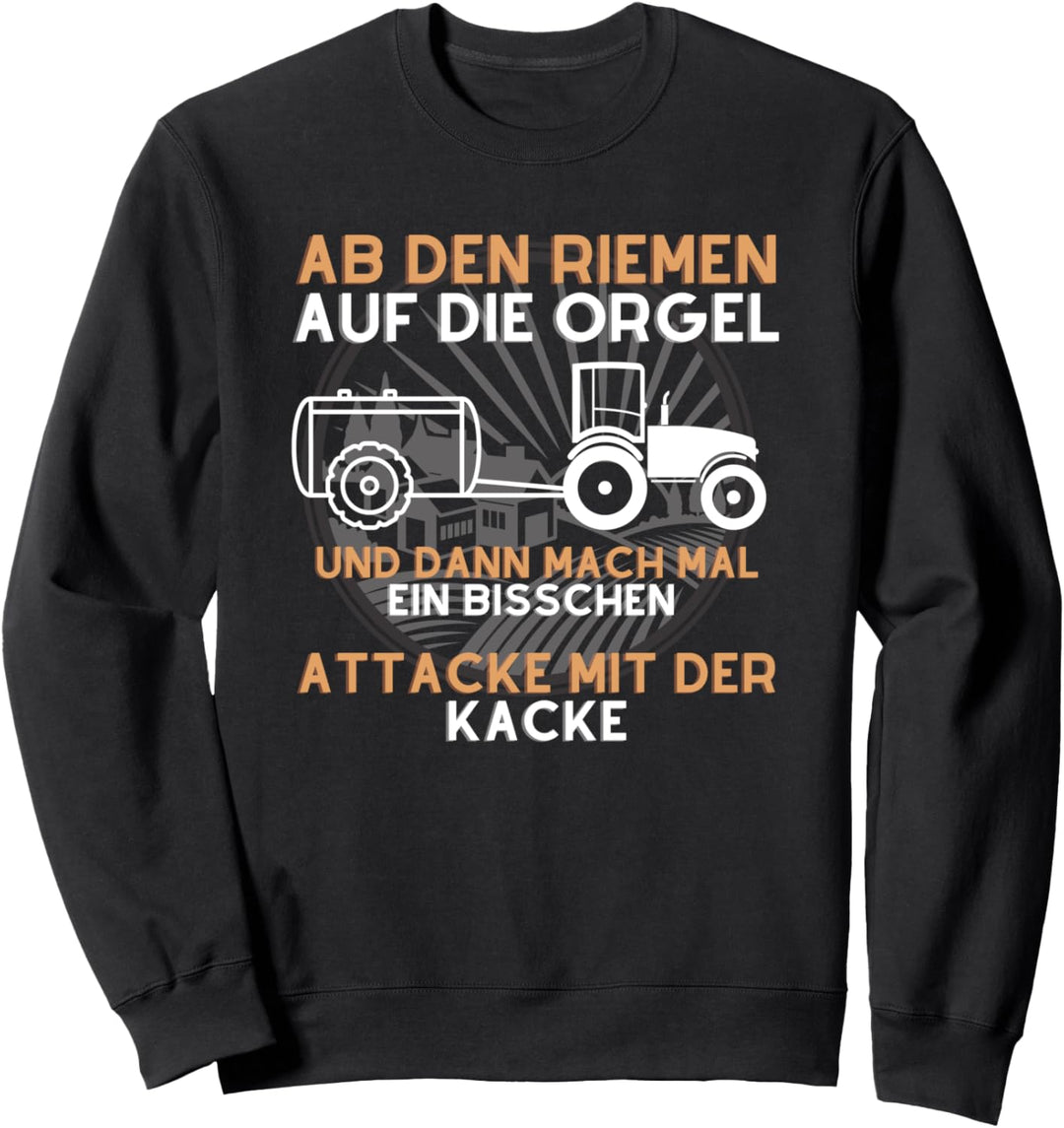 Attacke mit der Kacke Landwirt Bauer Lohner Gülle Fahren Sweatshirt