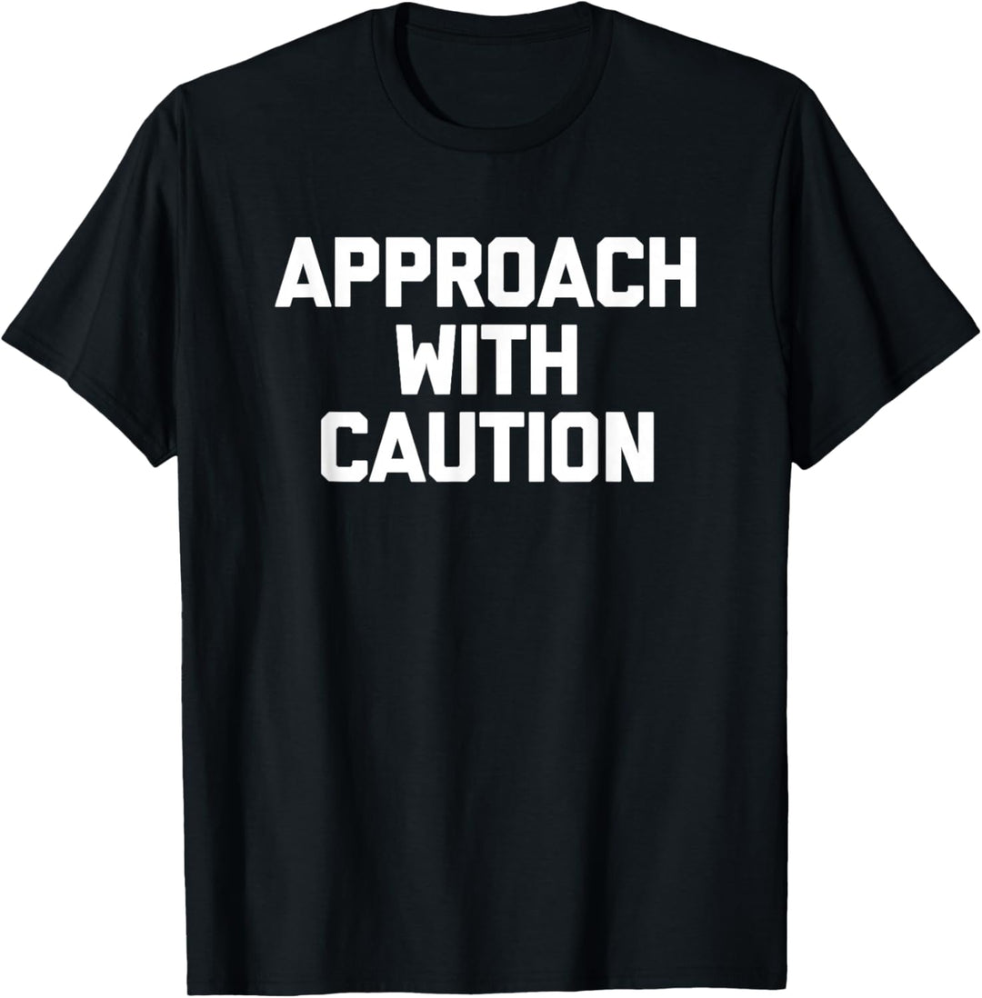 Approach With Caution T-Shirt Lustiger Spruch Sarkastisch Neuheit T-Shirt