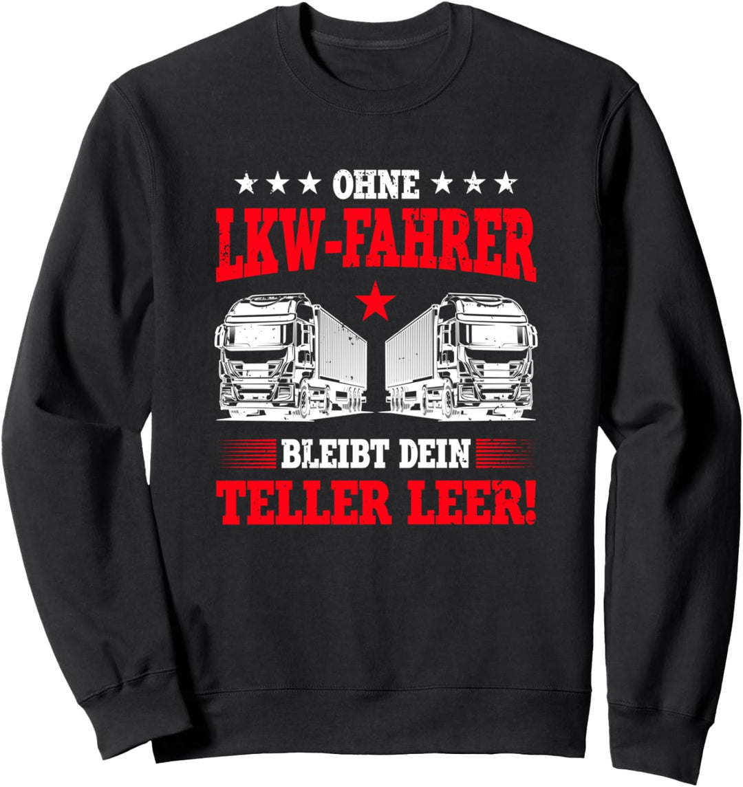 Ohne LKW - Fahrer bleibt Dein Teller leer! LKW Fahrer Sweatshirt