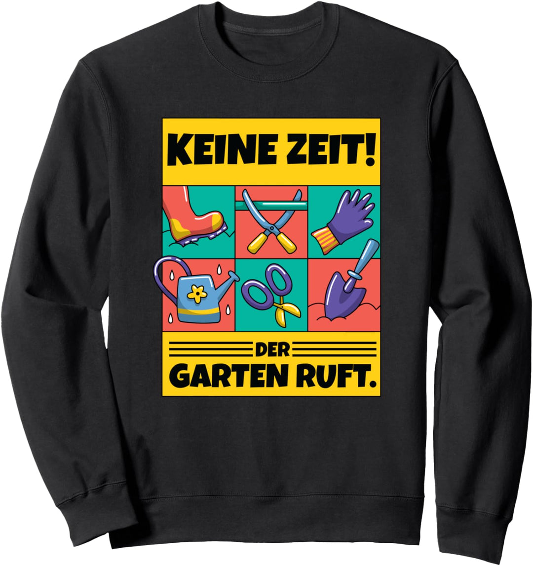Keine Zeit Der Garten Ruft für Gärtner & Hobbygärtner Sweatshirt