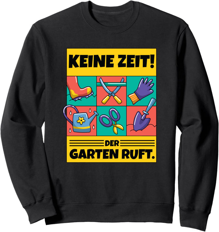 Keine Zeit Der Garten Ruft für Gärtner & Hobbygärtner Sweatshirt