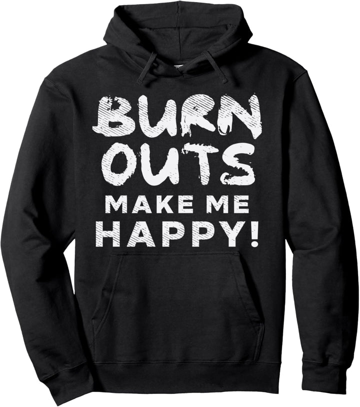 Burnouts Make Happy Me Racing Race Car Driver Racer Gift Pullover Hoodie