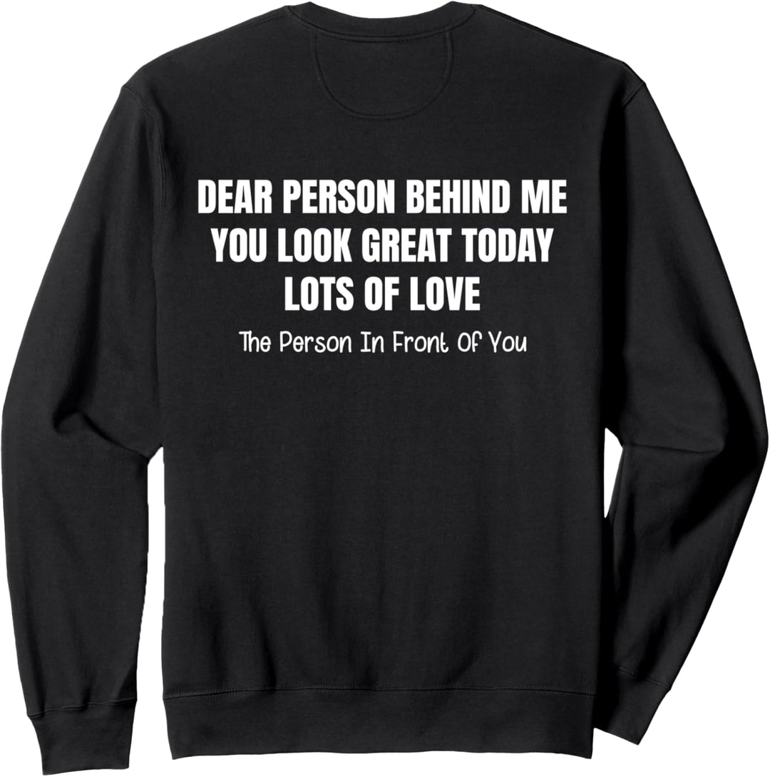 Dear Person Behind Me You Look Great Today (Rückseite) Sweatshirt