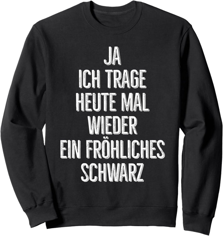 Ja ich trage heute mal wieder ein fröhliches schwarz Sweatshirt