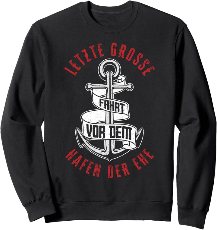 Letzte Grosse Fahrt Vor Dem Hafen Der Ehe Hochzeit JGA Sweatshirt