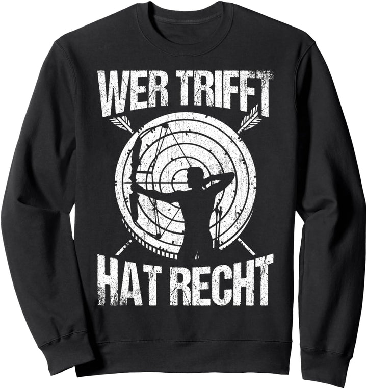Wer Trifft hat recht | Bogenschütze Bogenschiessen Sweatshirt