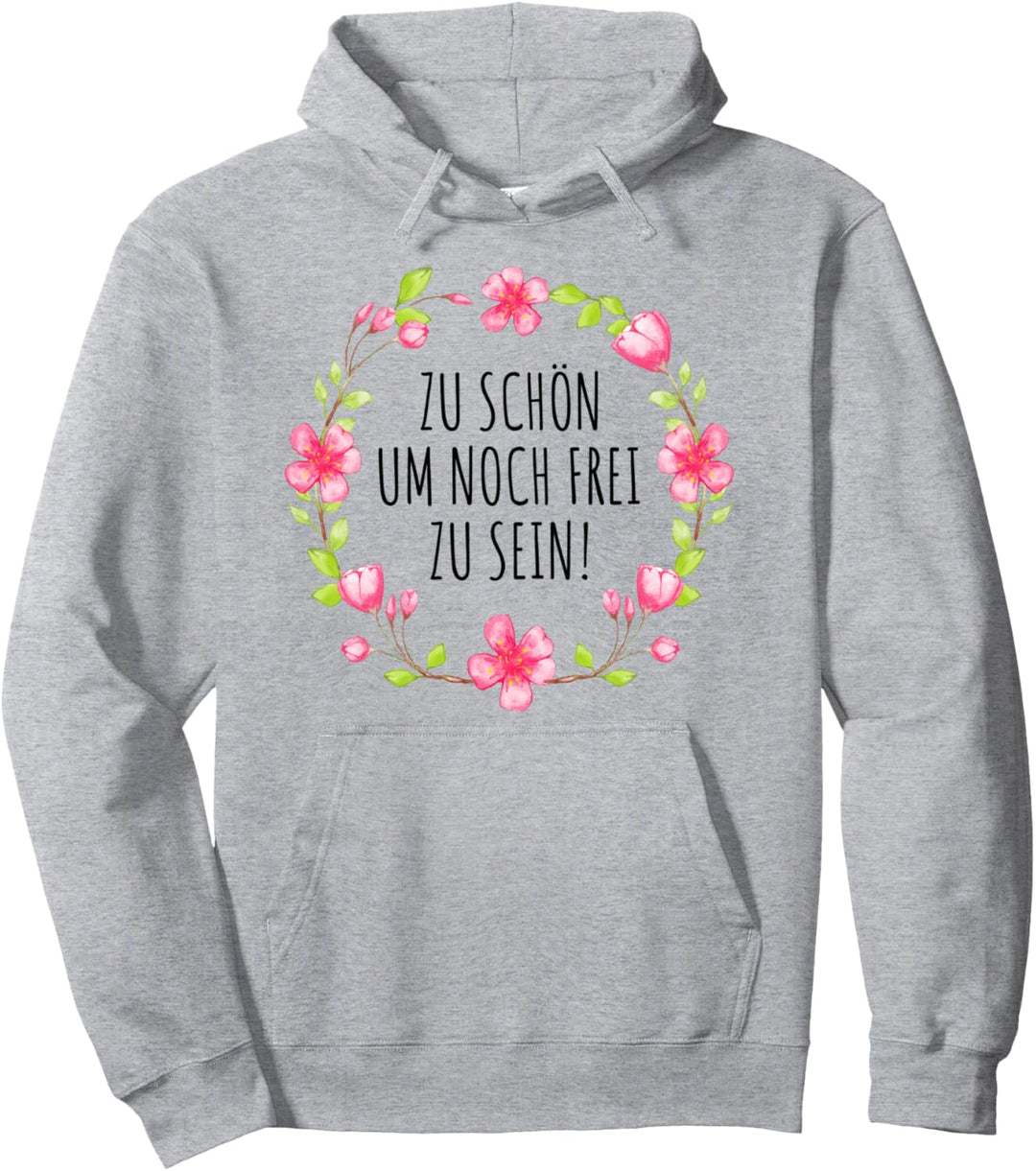 ZU SCHÖN UM NOCH FREI ZU SEIN Blumen Lustig JGA Sprüche Pullover Hoodie