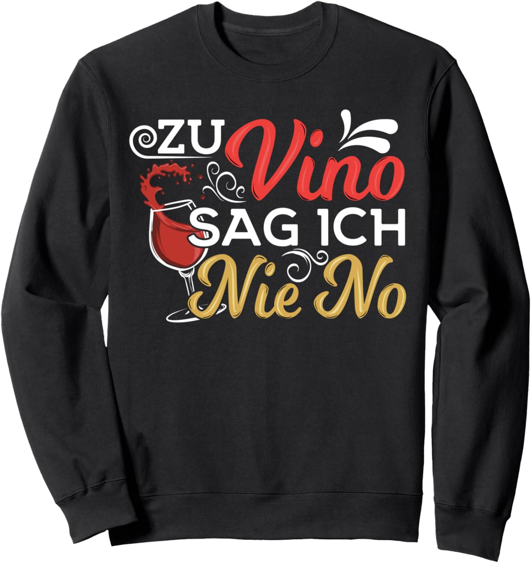 Zu Vino Sag Ich Nie No Lustige Sprüche Wein Sweatshirt