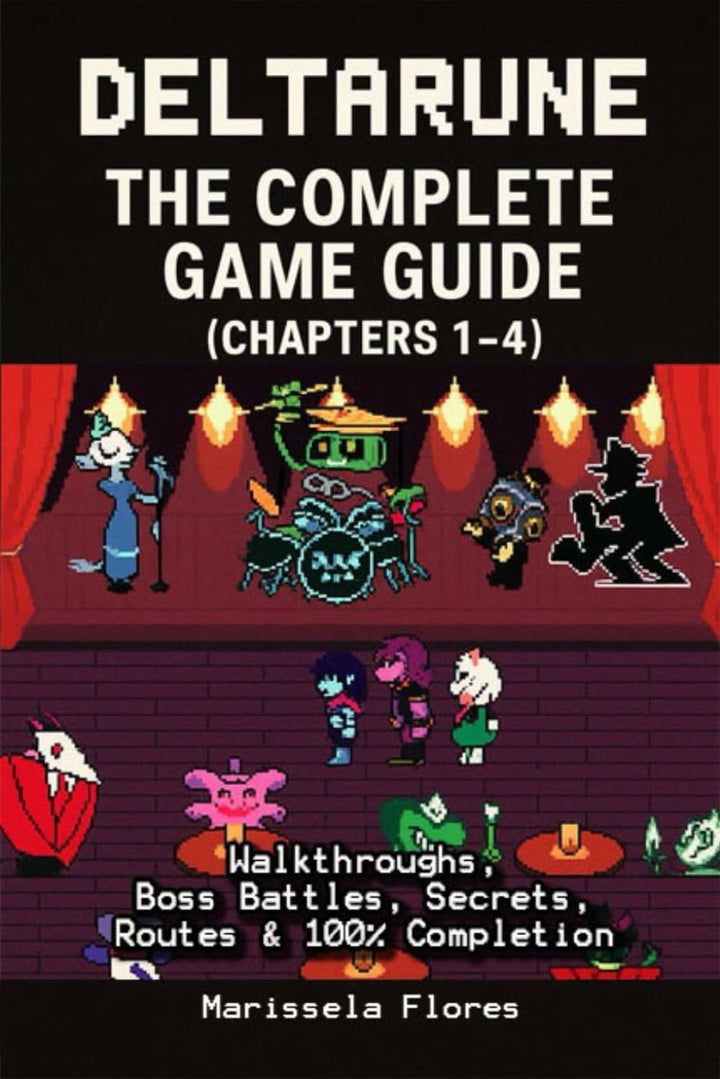 Deltarune The Ultimate Complete Guide (Chapters 1–4) – Walkthroughs, Boss Battles, Secrets, Routes &