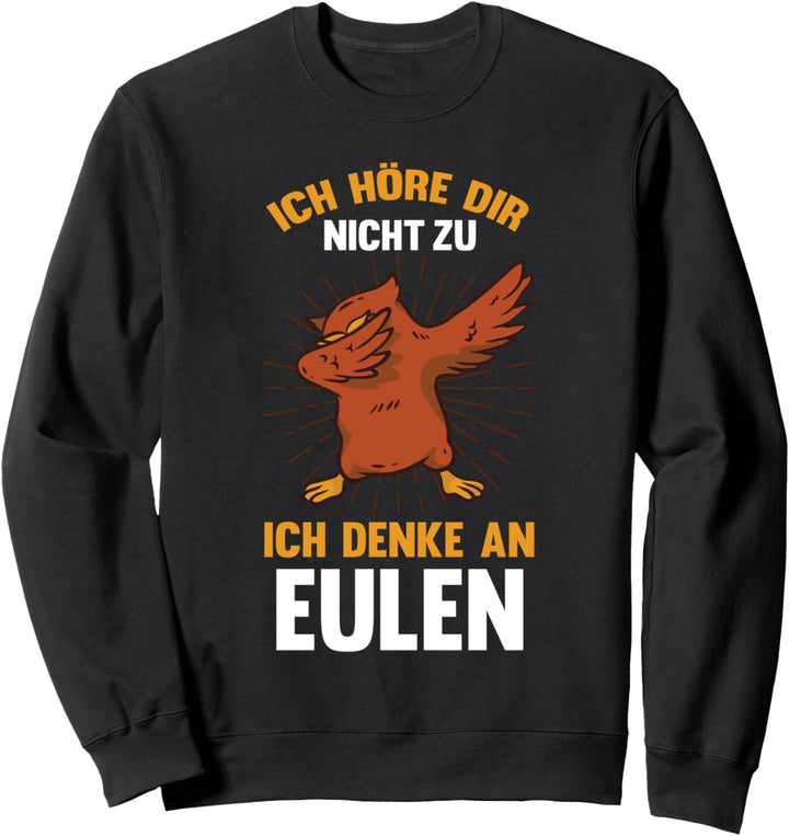 Ich höre dir nicht zu ich denke an Eule Eulen Sweatshirt
