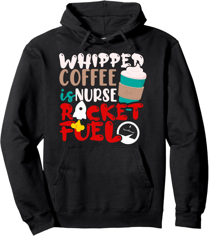 Whipped Coffee Is Nurse Rocket Fuel Pullover Hoodie