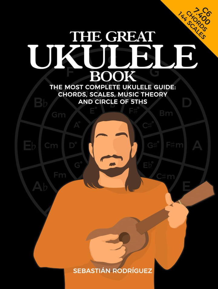 The Great Ukulele Book: The Most Complete Ukulele Guide: Chords, Scales, Music Theory And Circle Of