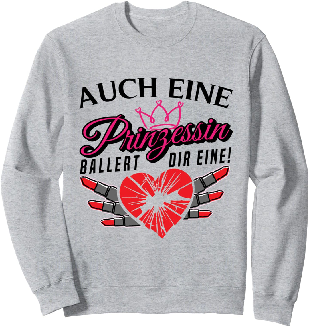Auch eine Prinzessin ballert dir eine - Sarkasmus Ironie Sweatshirt