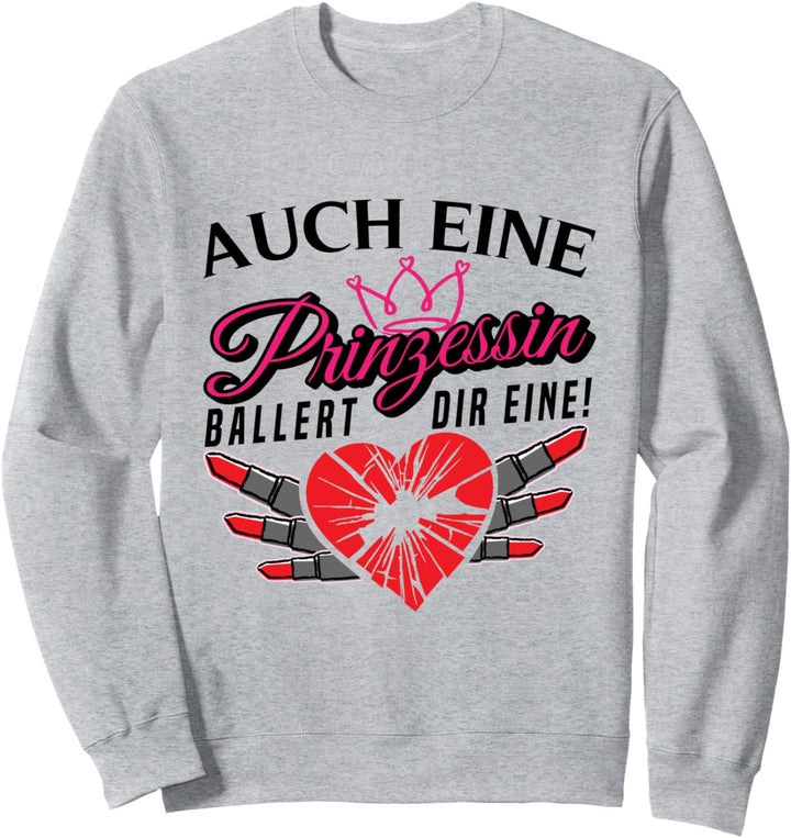 Auch eine Prinzessin ballert dir eine - Sarkasmus Ironie Sweatshirt