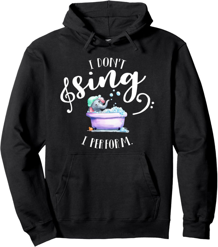 I don't sing, I perform! Baby Elefant in der Badewanne Pullover Hoodie