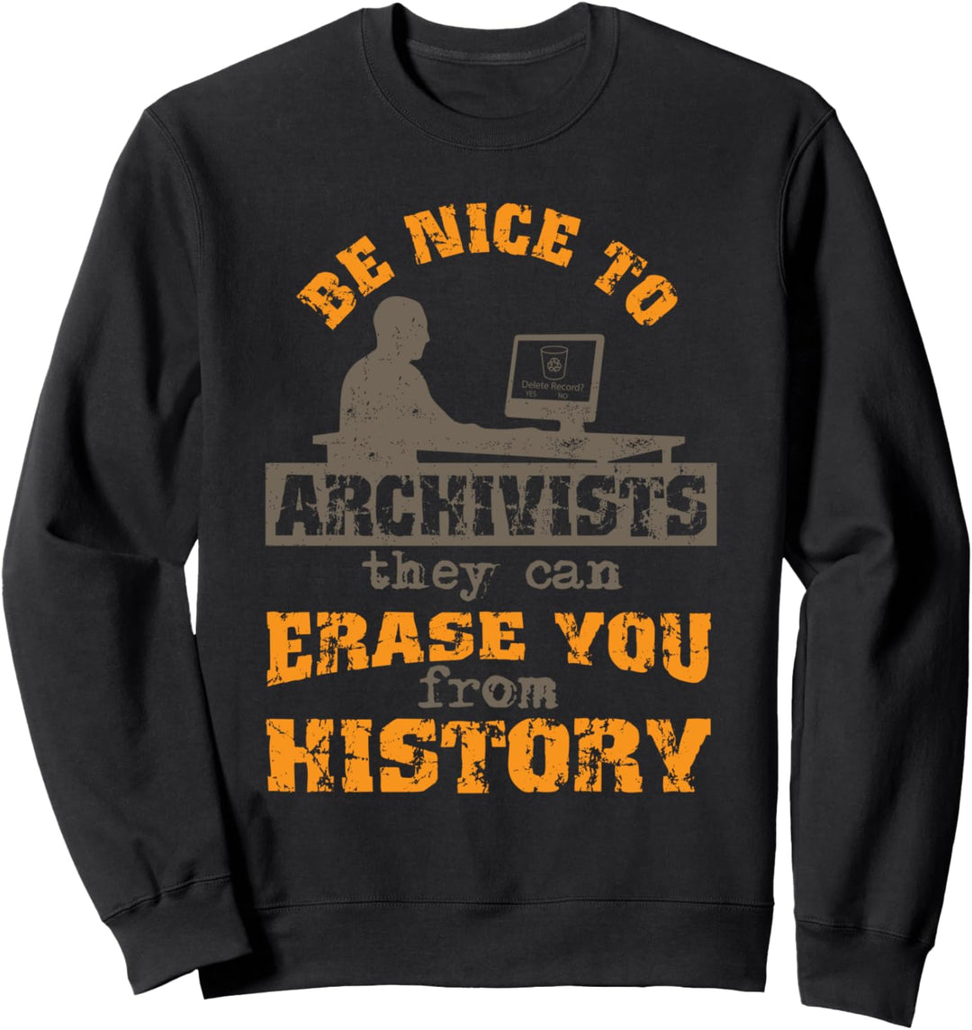 Seien Sie schön, um zu archivistieren, sie können Sie aus der Geschichte löschen Sweatshirt