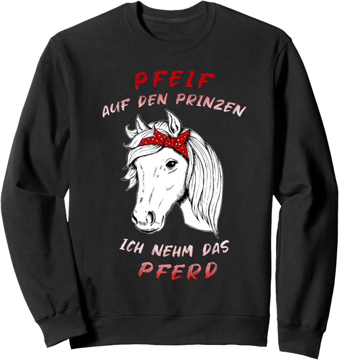 Pfeif Auf Den Prinzen Ich Nehm Das Pferd Reiten Sweatshirt