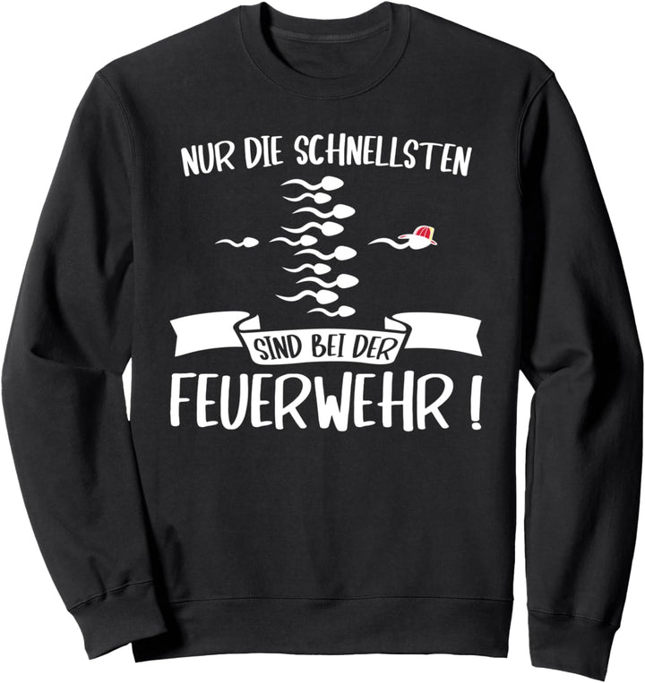 Nur Die Schnellsten Sind Bei Der Feuerwehr Feuerwehrmann Sweatshirt