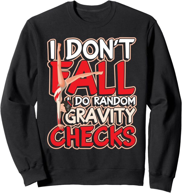 I Don't Fall I Do Random Gravity Checks Sweatshirt