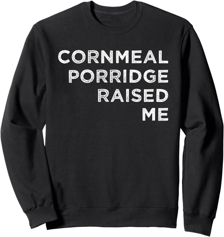 Cornmeal Porridge Raised Me Jamaican Sweatshirt