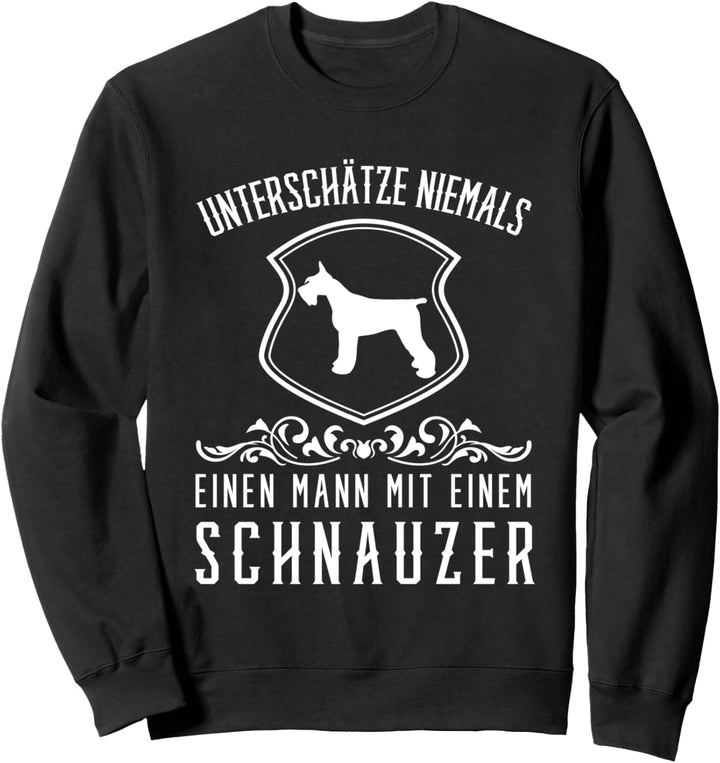 Unterschätze niemals einen Mann..., lustiges Schnauzer Sweatshirt