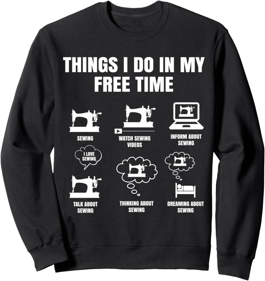 Things I Do In My Time Free Sewing Häkeln Schneider Stricken Sweatshirt