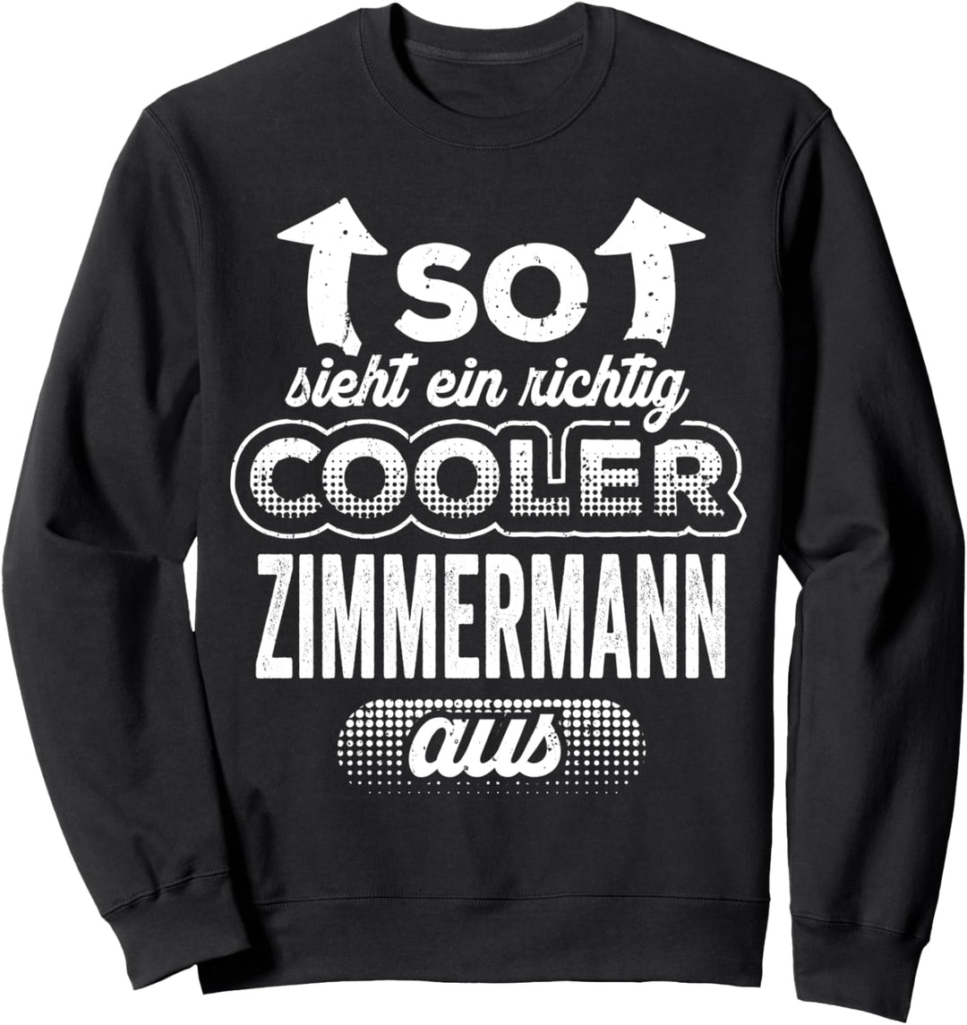 So Sieht Ein Richtig Cooler Zimmermann Aus lustiges Spruch Sweatshirt