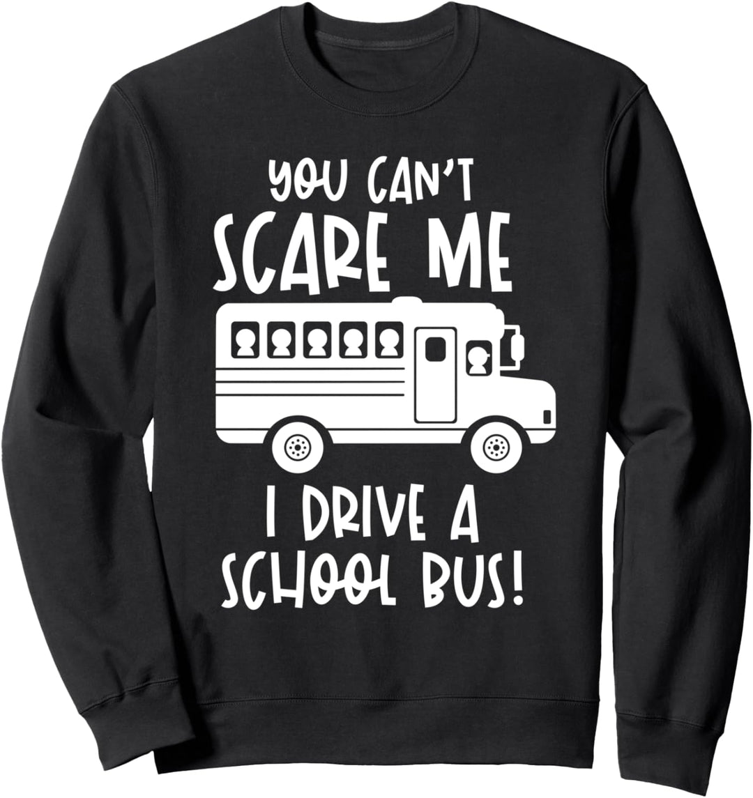 Du kannst mich nicht erschrecken Ich fahre einen Schulbus Sweatshirt