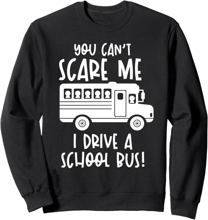 Du kannst mich nicht erschrecken Ich fahre einen Schulbus Sweatshirt