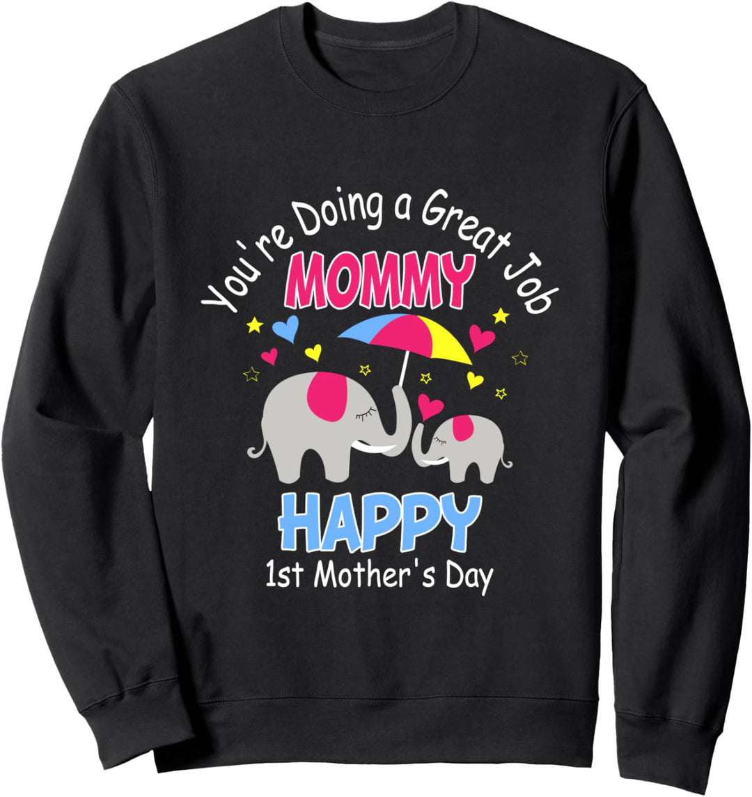 You're Doing A Great Job Mommy Happy 1st Mother's Day Sweatshirt
