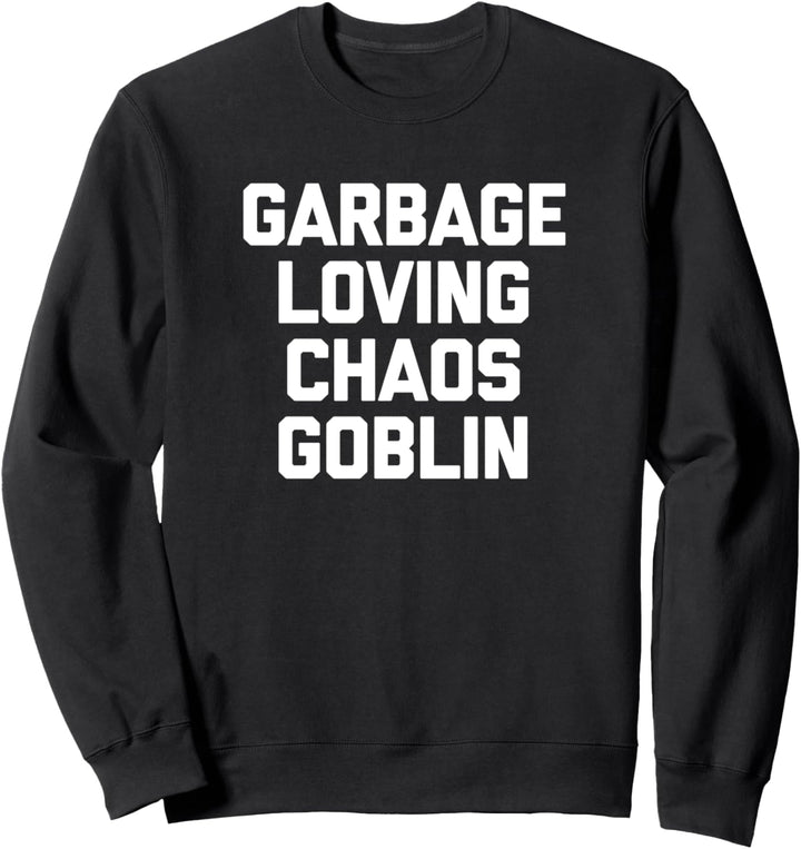 Garbage Loving Chaos Goblin T-Shirt Lustig Spruch sarkastisch Sweatshirt