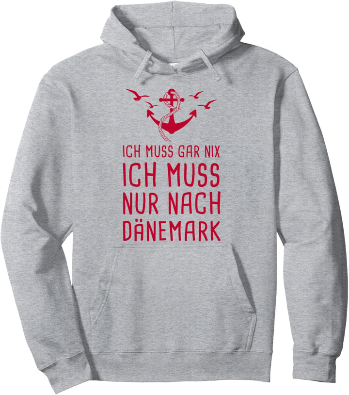 Ich Muss Gar Nix Ich Muss Nur Nach Dänemark Pullover Hoodie