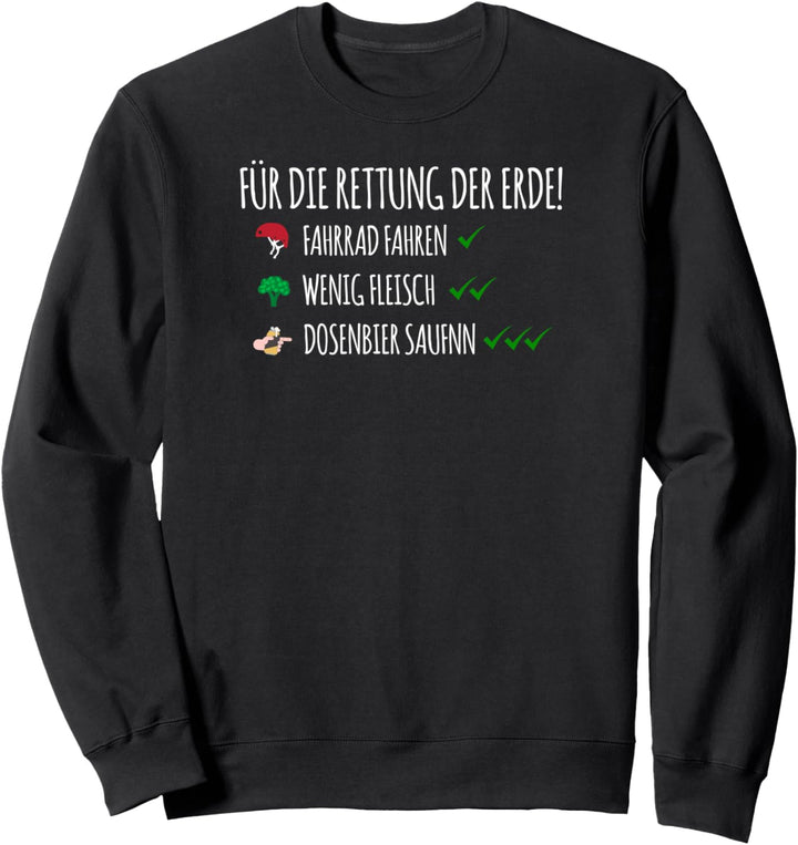 Für die Rettung der Erde Fahrrad Fahren Dosenbier saufen Sweatshirt