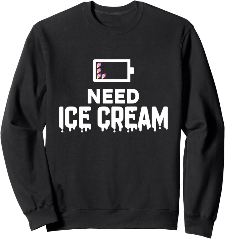 Low Battery Need Ice Cream - Funny Ice Cream Dessert Lover Sweatshirt