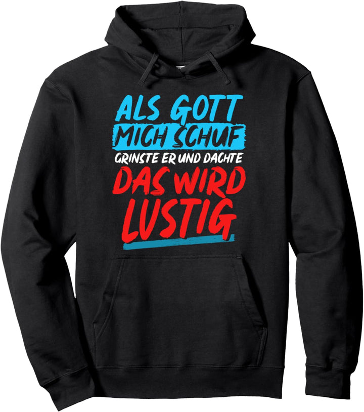 Als Gott Mich Schuf Grinste Er Und Dachte Das Wird Lustig Pullover Hoodie