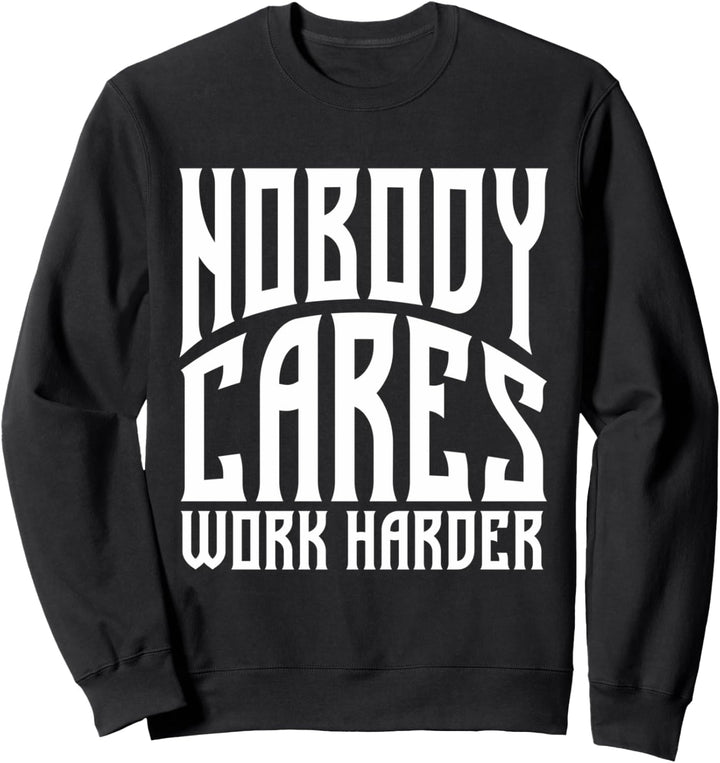 Nobody Cares Work Harder | Lustiges Workout Fitness Gym Sweatshirt