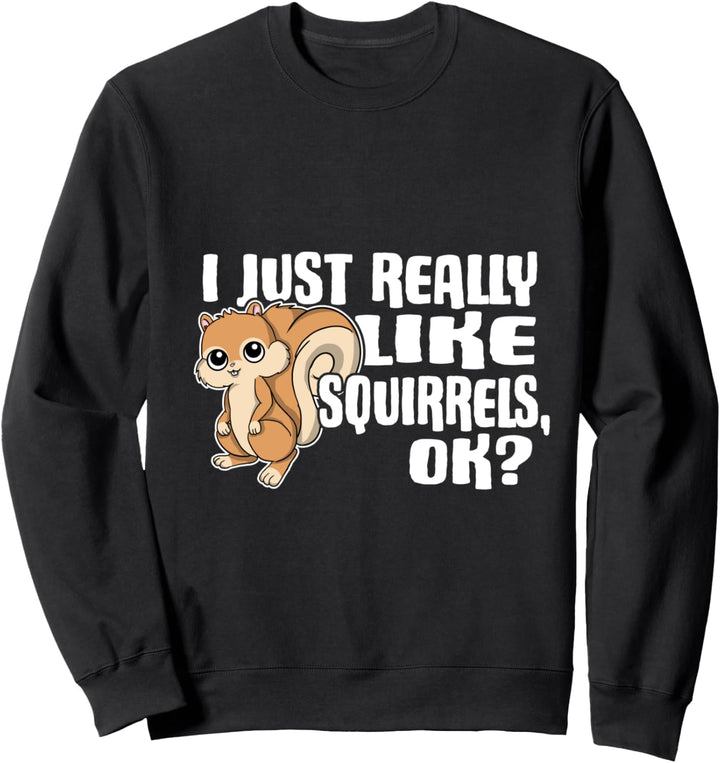 I Just Really Like Squirrels Ok Lustiges Eichhörnchen Kostüm Sweatshirt