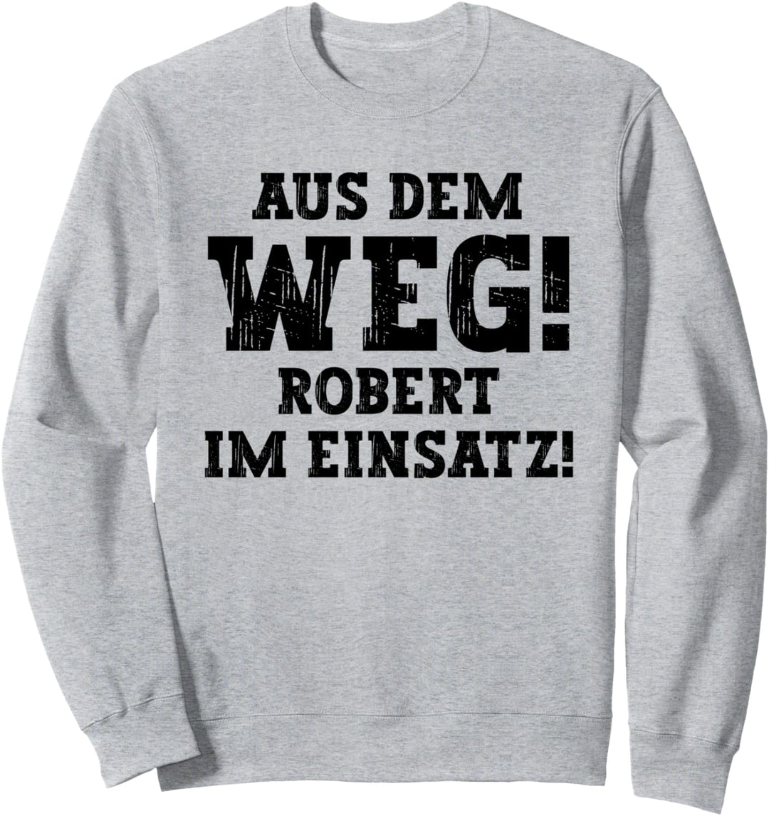 Robert Lustiger Spruch Aus Dem Weg Vorname Name Robert Sweatshirt
