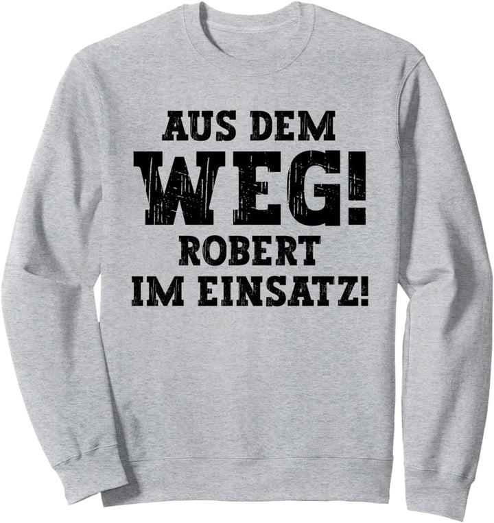 Robert Lustiger Spruch Aus Dem Weg Vorname Name Robert Sweatshirt