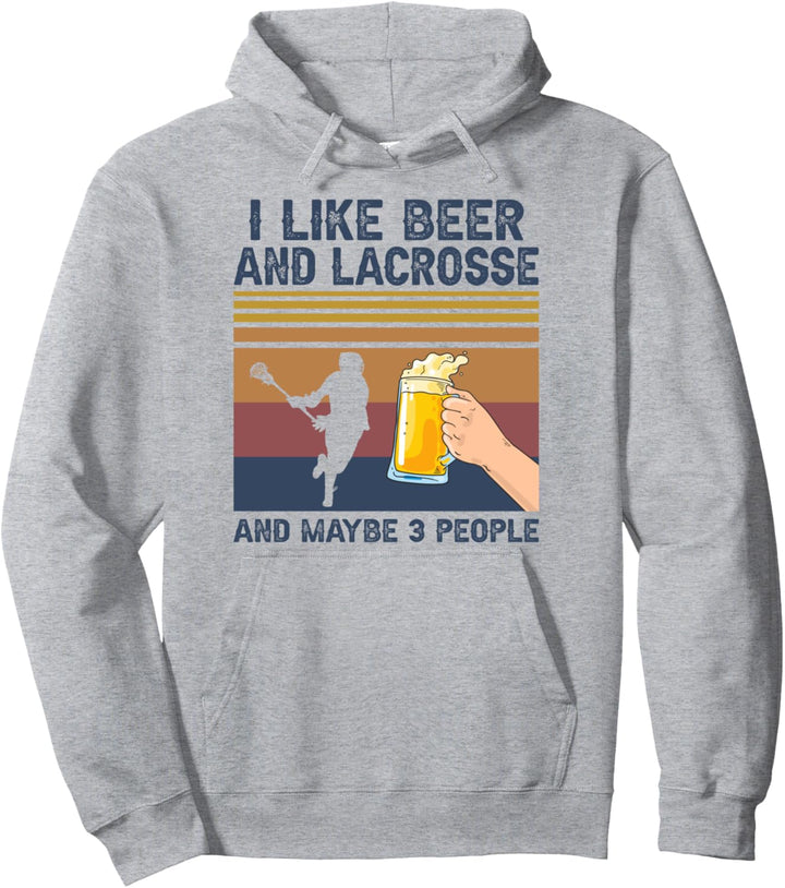 I Like Beer and Lacrosse and Maybe 3 People Funny Gift Pullover Hoodie