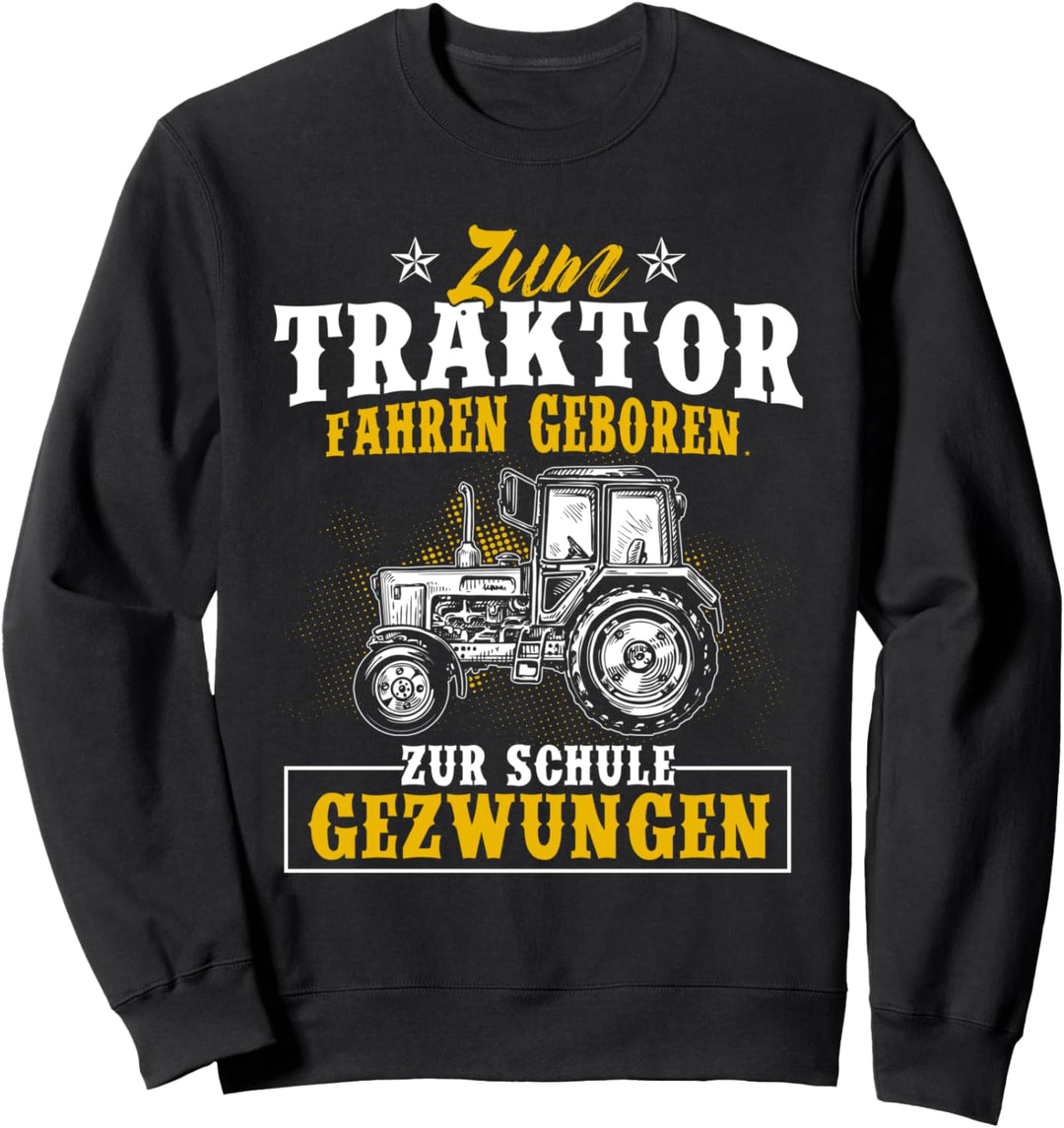 Zum Traktor Fahren Geboren Zur Schule Gezwungen Landwirt Sweatshirt