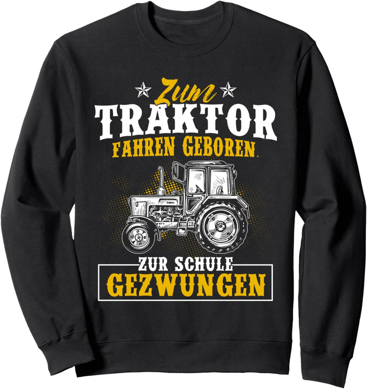 Zum Traktor Fahren Geboren Zur Schule Gezwungen Landwirt Sweatshirt