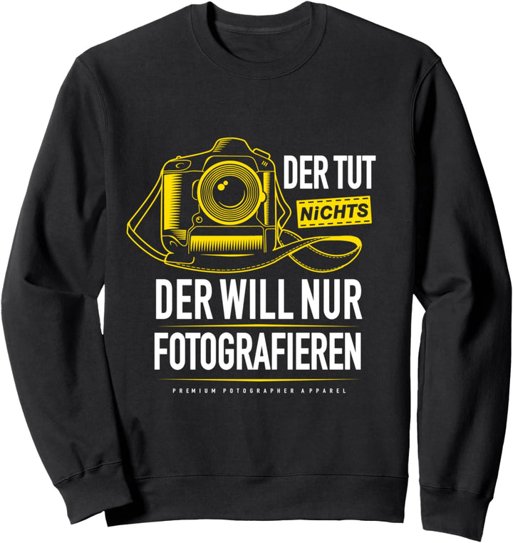 Der Tut Nichts Der Will Nur Fotografieren Kamera Fotograf Sweatshirt